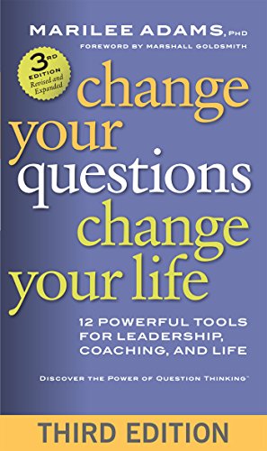 Change Your Questions, Change Your Life by Marilee G Adams